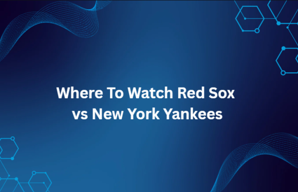 Where To Watch Red Sox vs New York Yankees