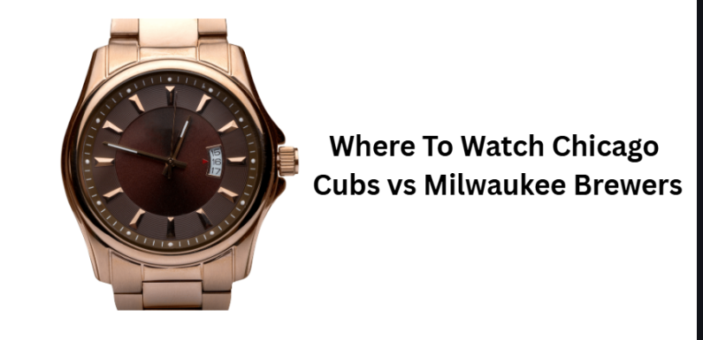 Where To Watch Chicago Cubs vs Milwaukee Brewers