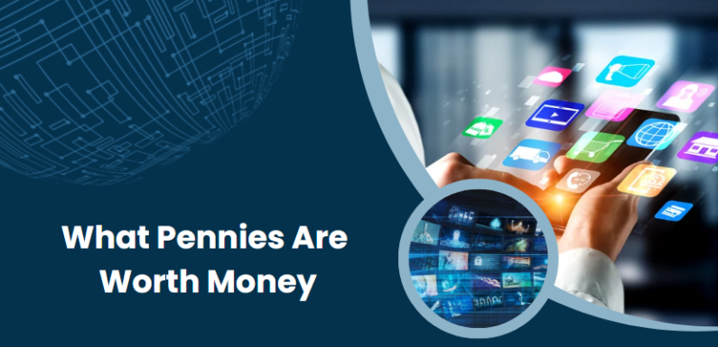 What Pennies Are Worth Money